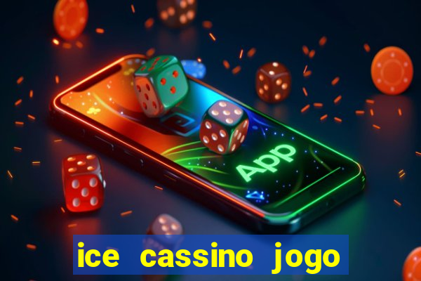 ice cassino jogo de aposta